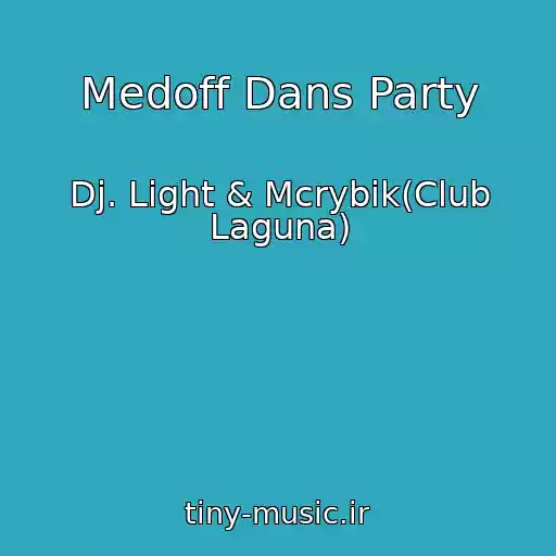 کاور آهنگ Medoff Dans Party از Dj. Light & Mcrybik(Club Laguna)