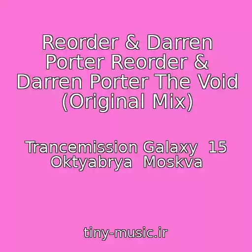کاور آهنگ Reorder & Darren Porter Reorder & Darren Porter The Void (Original Mix) از Trancemission Galaxy  15 Oktyabrya  Moskva