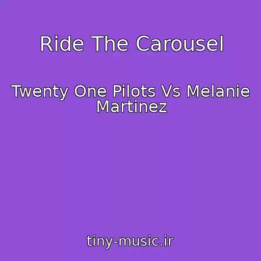 کاور آهنگ Ride The Carousel از Twenty One Pilots Vs Melanie Martinez