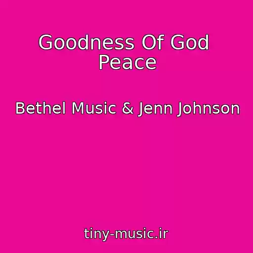 کاور آهنگ Goodness Of God  Peace از Bethel Music & Jenn Johnson