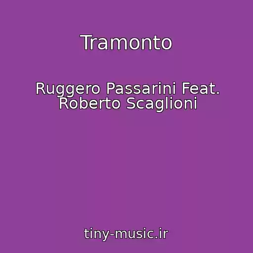 کاور آهنگ Tramonto از Ruggero Passarini Feat. Roberto Scaglioni