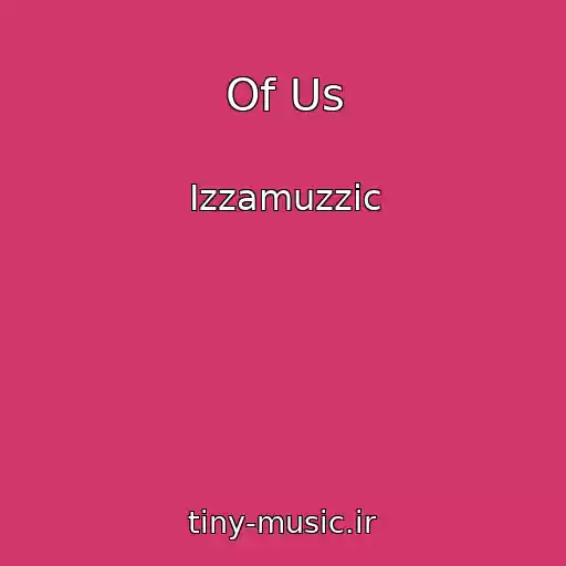 کاور آهنگ Of Us از Izzamuzzic