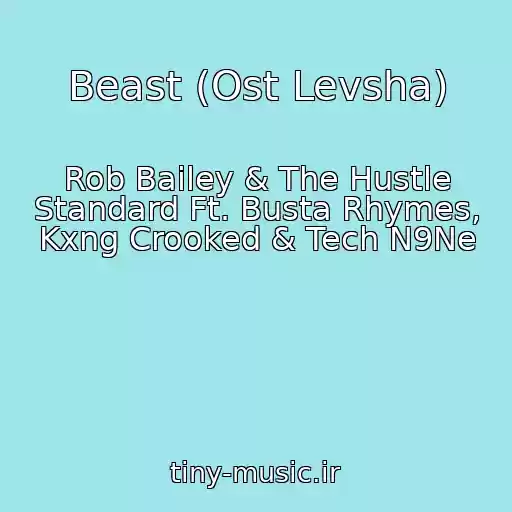 کاور آهنگ Beast (Ost Levsha) از Rob Bailey & The Hustle Standard Ft. Busta Rhymes, Kxng Crooked & Tech N9Ne