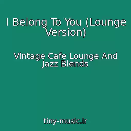 کاور آهنگ I Belong To You (Lounge Version) از Vintage Cafe Lounge And Jazz Blends