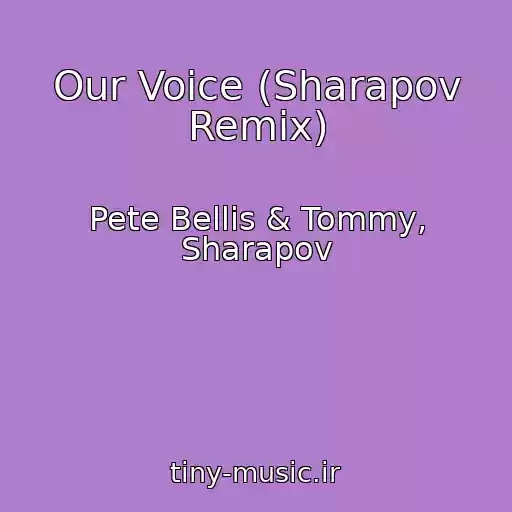 کاور آهنگ Our Voice (Sharapov Remix) از Pete Bellis & Tommy, Sharapov