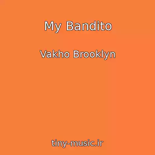 کاور آهنگ My Bandito از Vakho Brooklyn