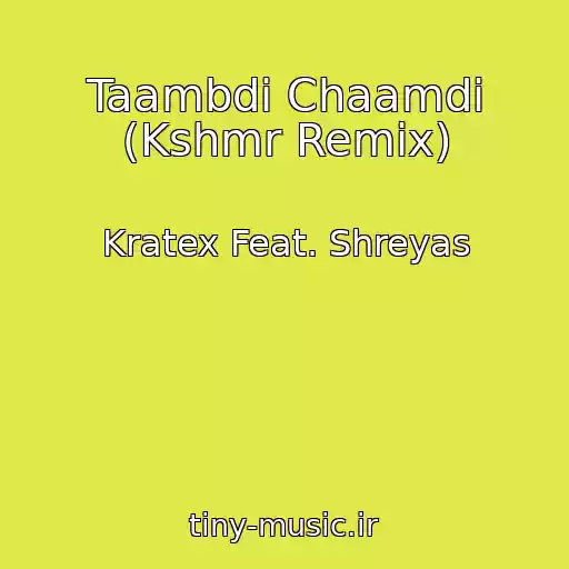 کاور آهنگ Taambdi Chaamdi (Kshmr Remix) از Kratex Feat. Shreyas