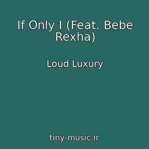 کاور آهنگ If Only I (Feat. Bebe Rexha) از Loud Luxury