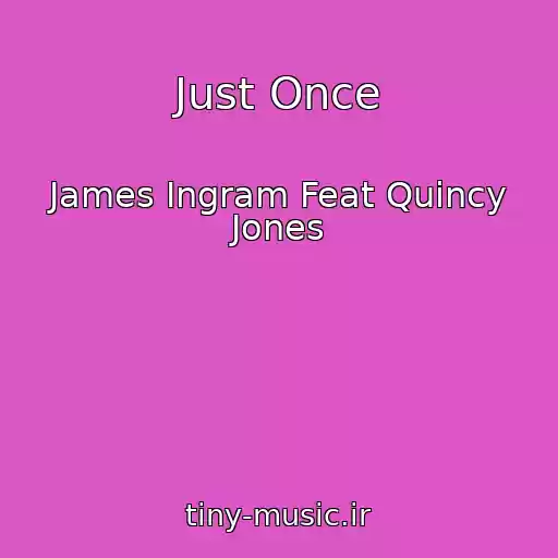 کاور آهنگ Just Once از James Ingram Feat Quincy Jones