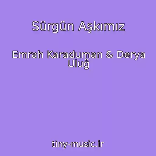 کاور آهنگ Sürgün Aşkımız از Emrah Karaduman & Derya Uluğ