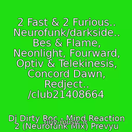کاور آهنگ 2 Fast & 2 Furious.. Neurofunk/darkside.. Bes & Flame, Neonlight, Fourward, Optiv & Telekinesis, Concord Dawn, Redject.. /club21408664 از Dj Dirty Roc - Mind Reaction 2 (Neurofunk Mix) Prevyu