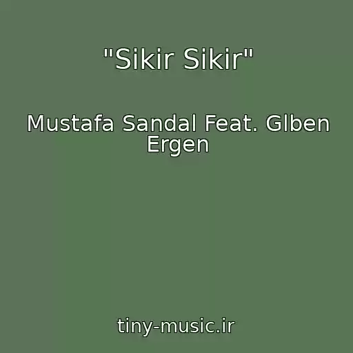 کاور آهنگ "Sikir Sikir" از Mustafa Sandal Feat. Glben Ergen