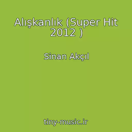 کاور آهنگ Alışkanlık (Super Hit 2012 ) از Sinan Akçıl