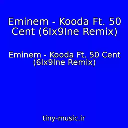 کاور آهنگ Eminem - Kooda Ft. 50 Cent (6Ix9Ine Remix) از Eminem - Kooda Ft. 50 Cent (6Ix9Ine Remix)