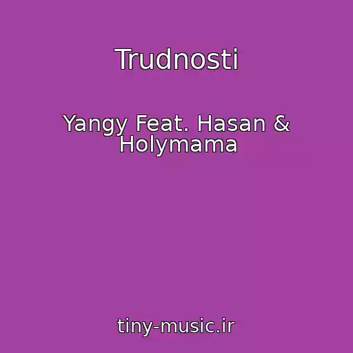 کاور آهنگ Trudnosti از Yangy Feat. Hasan & Holymama