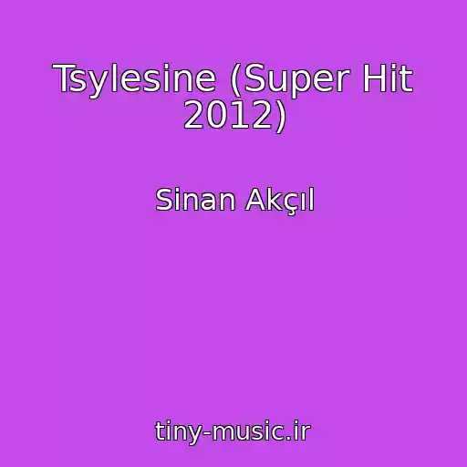 کاور آهنگ Tsylesine (Super Hit 2012) از Sinan Akçıl
