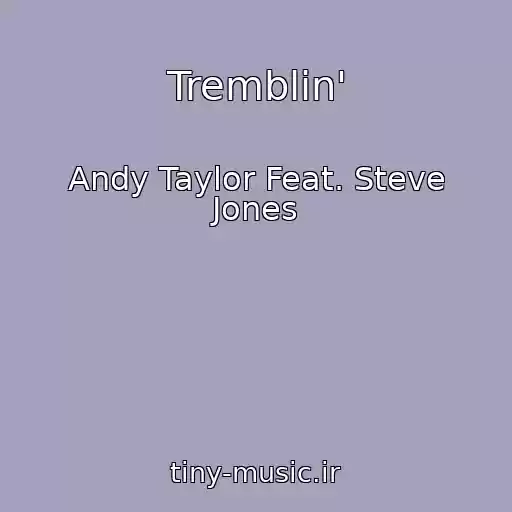کاور آهنگ Tremblin' از Andy Taylor Feat. Steve Jones