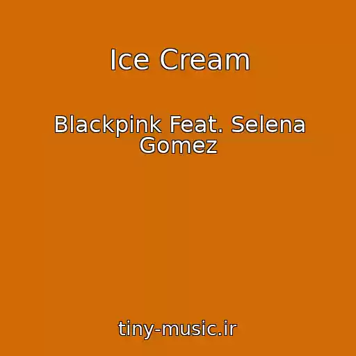 کاور آهنگ Ice Cream از Blackpink Feat. Selena Gomez