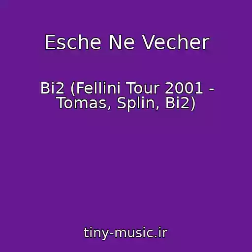 کاور آهنگ Esche Ne Vecher از Bi2 (Fellini Tour 2001 - Tomas, Splin, Bi2)