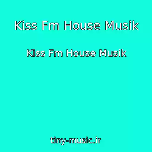 کاور آهنگ Kiss Fm House Musik از Kiss Fm House Musik