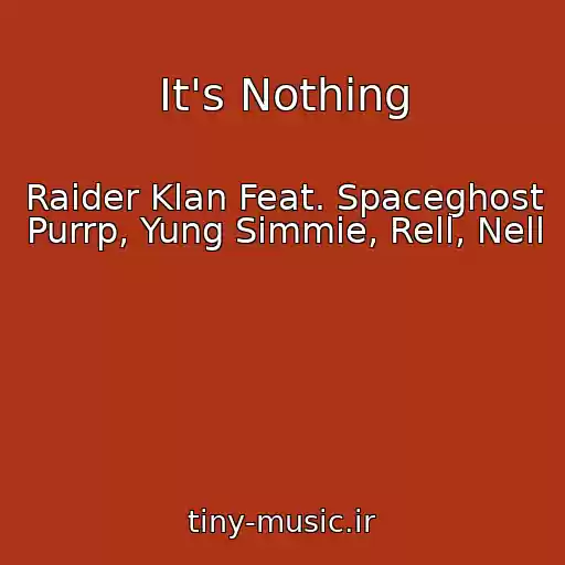 کاور آهنگ It's Nothing از Raider Klan Feat. Spaceghost Purrp, Yung Simmie, Rell, Nell