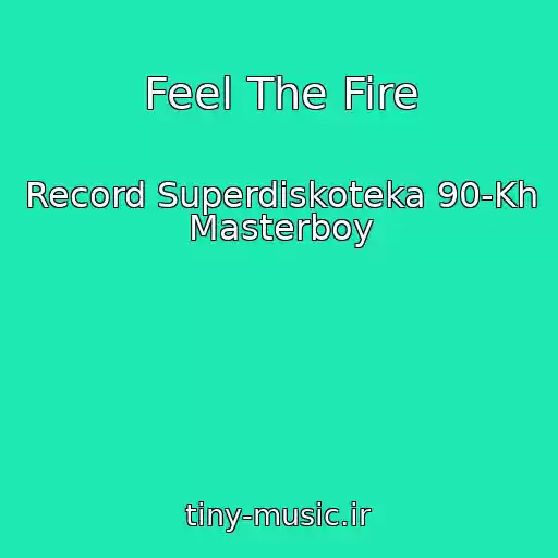 کاور آهنگ Feel The Fire از Record Superdiskoteka 90-Kh Masterboy