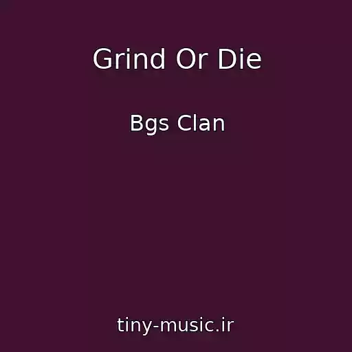 کاور آهنگ Grind Or Die از Bgs Clan