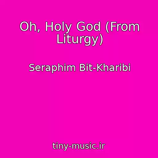 کاور آهنگ Oh, Holy God (From Liturgy) از Seraphim Bit-Kharibi