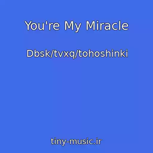 کاور آهنگ You're My Miracle از Dbsk/tvxq/tohoshinki