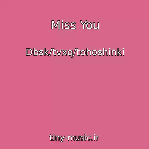 کاور آهنگ Miss You از Dbsk/tvxq/tohoshinki
