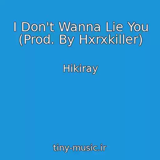 کاور آهنگ I Don't Wanna Lie You (Prod. By Hxrxkiller) از Hikiray