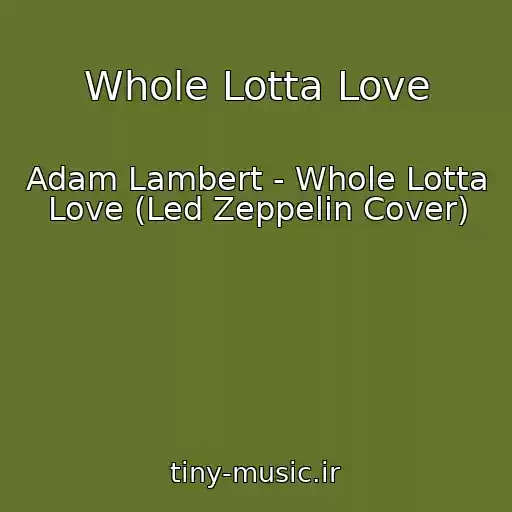 کاور آهنگ Whole Lotta Love از Adam Lambert - Whole Lotta Love (Led Zeppelin Cover)