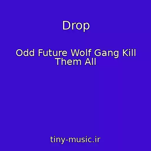 کاور آهنگ Drop از Odd Future Wolf Gang Kill Them All