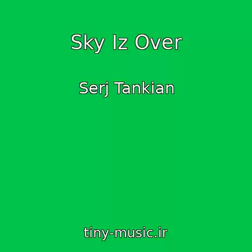 کاور آهنگ Sky Iz Over از Serj Tankian
