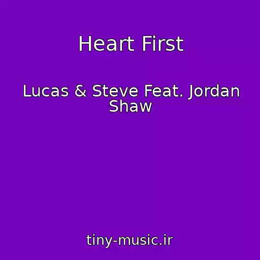 کاور آهنگ Heart First از Lucas & Steve Feat. Jordan Shaw
