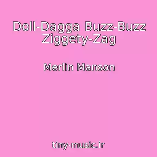 کاور آهنگ Doll-Dagga Buzz-Buzz Ziggety-Zag از Merlin Manson