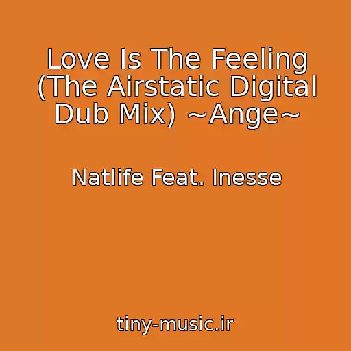 کاور آهنگ Love Is The Feeling (The Airstatic Digital Dub Mix) ~Ange~ از Natlife Feat. Inesse