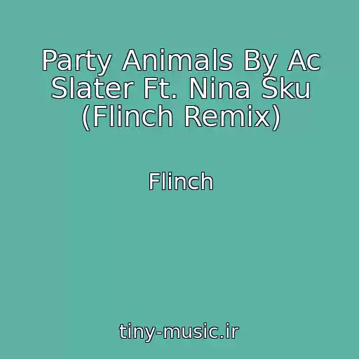 کاور آهنگ Party Animals By Ac Slater Ft. Nina Sku (Flinch Remix) از Flinch