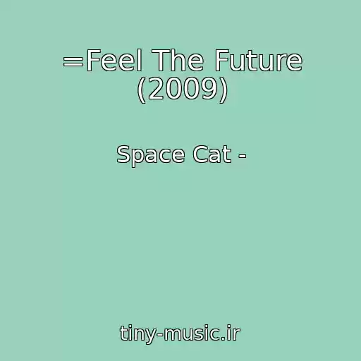 کاور آهنگ =Feel The Future (2009) از Space Cat -