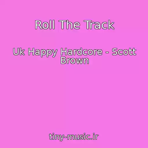 کاور آهنگ Roll The Track از Uk Happy Hardcore - Scott Brown