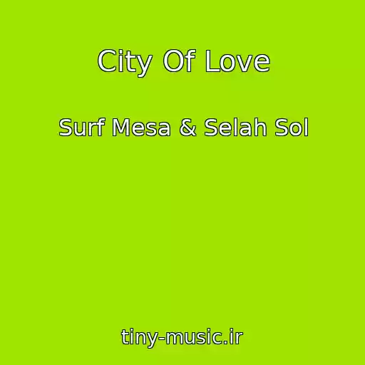 کاور آهنگ City Of Love از Surf Mesa & Selah Sol