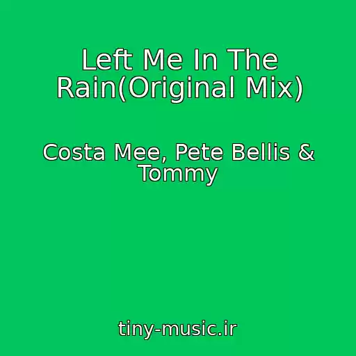 کاور آهنگ Left Me In The Rain(Original Mix) از Costa Mee, Pete Bellis & Tommy