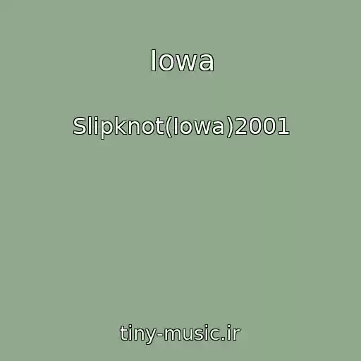 کاور آهنگ Iowa از Slipknot(Iowa)2001