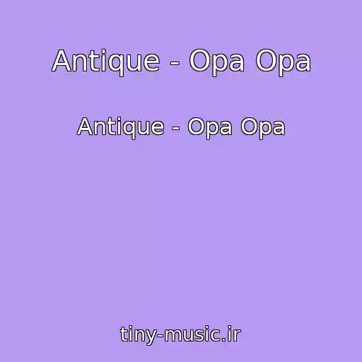 کاور آهنگ Antique - Opa Opa از Antique - Opa Opa