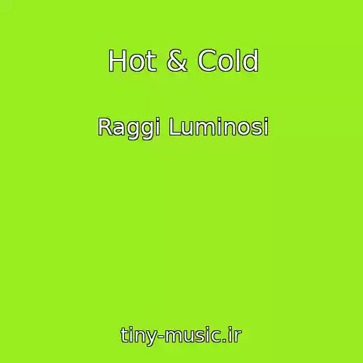 کاور آهنگ Hot & Cold از Raggi Luminosi