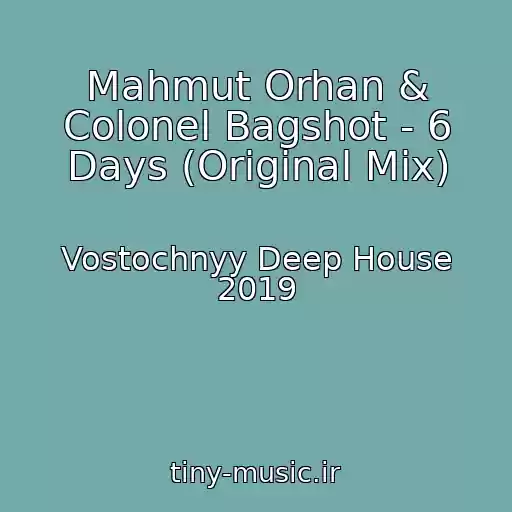 کاور آهنگ Mahmut Orhan & Colonel Bagshot - 6 Days (Original Mix) از Vostochnyy Deep House 2019