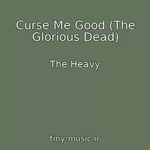 کاور آهنگ Curse Me Good (The Glorious Dead) از The Heavy