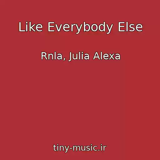 کاور آهنگ Like Everybody Else از Rnla, Julia Alexa