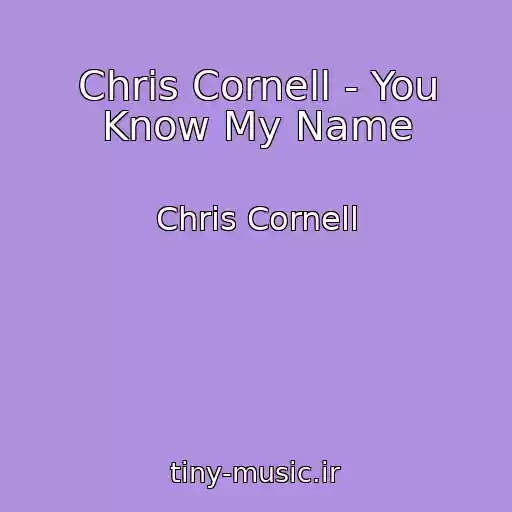 کاور آهنگ Chris Cornell - You Know My Name از Chris Cornell
