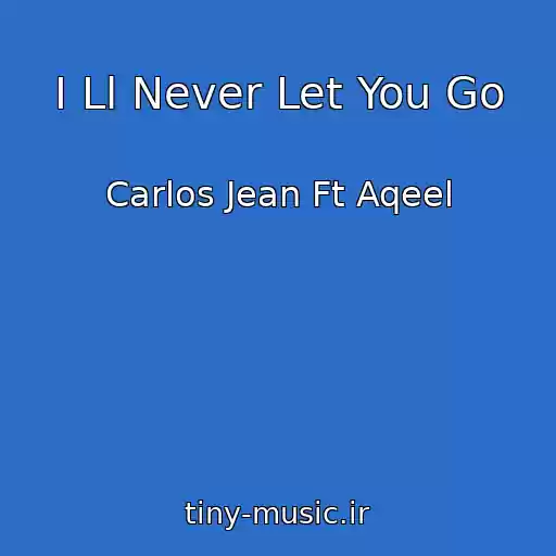 کاور آهنگ I Ll Never Let You Go از Carlos Jean Ft Aqeel